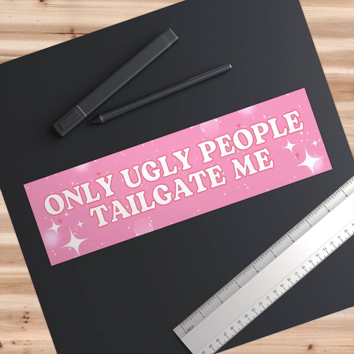 Only Ugly People Tailgate Me Bumper Sticker