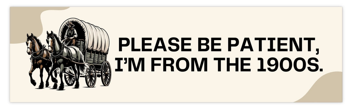 Born in the 1900s Please be Patient Bumper Sticker
