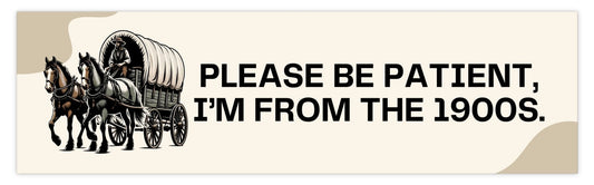 Born in the 1900s Please be Patient Bumper Sticker