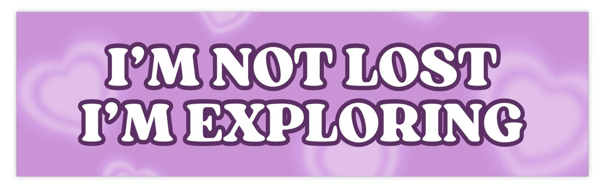 I'm Not Lost, I'm Exploring Bumper Sticker