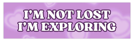I'm Not Lost, I'm Exploring Bumper Sticker