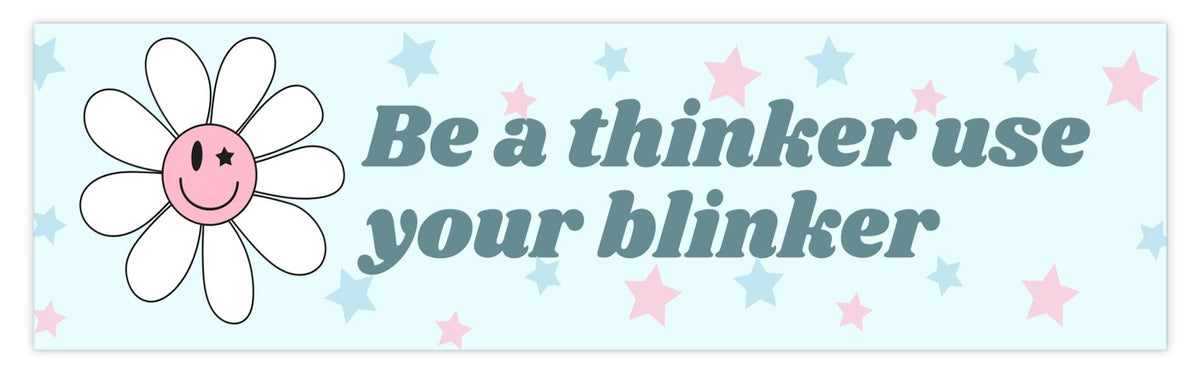 Be a Thinker, Use Your Blinker Bumper Sticker