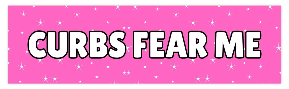 Curbs Fear Me Bumper Sticker