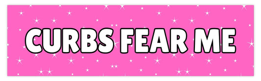 Curbs Fear Me Bumper Sticker