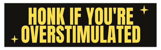 Honk if you are overstimulated Bumper Sticker