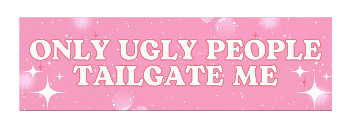 Only Ugly People Tailgate Me Car Magnet