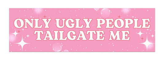 Only Ugly People Tailgate Me Car Magnet